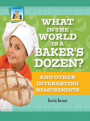 cover image of What in the World Is a Baker's Dozen? and Other Interesting Measurements